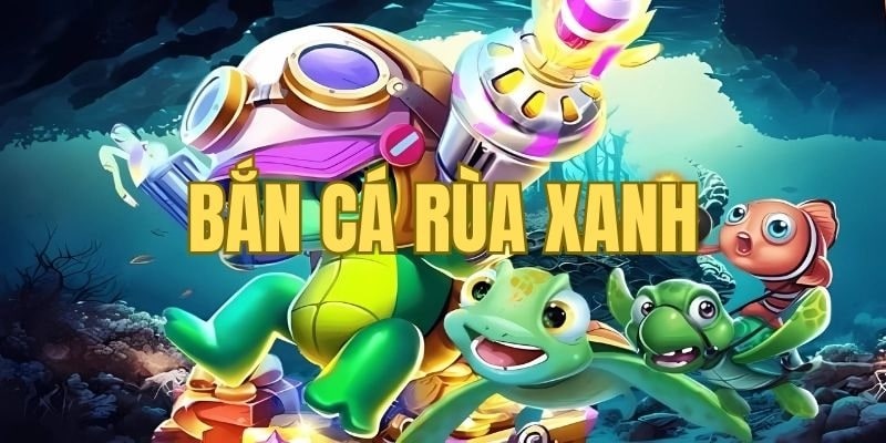 Hướng dẫn làm chủ đại dương với Bắn Cá Rùa Xanh